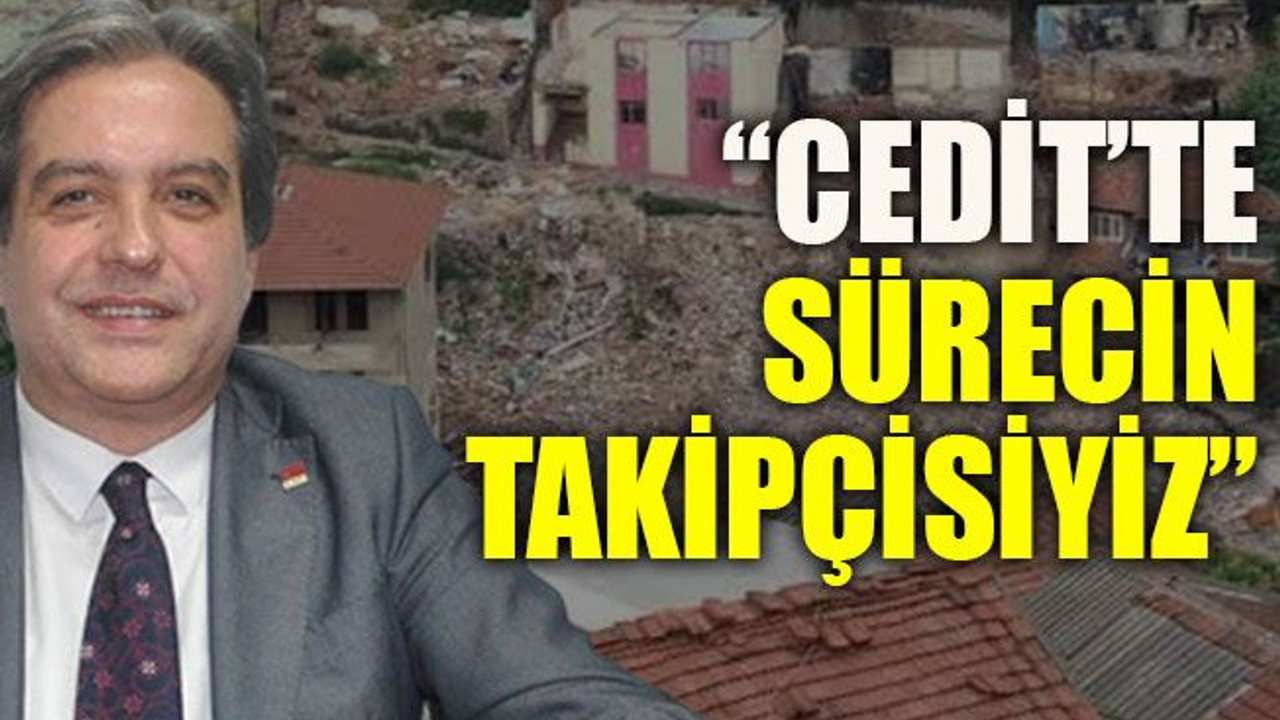Çakar: “Cedit’te sürecin takipçisiyiz”