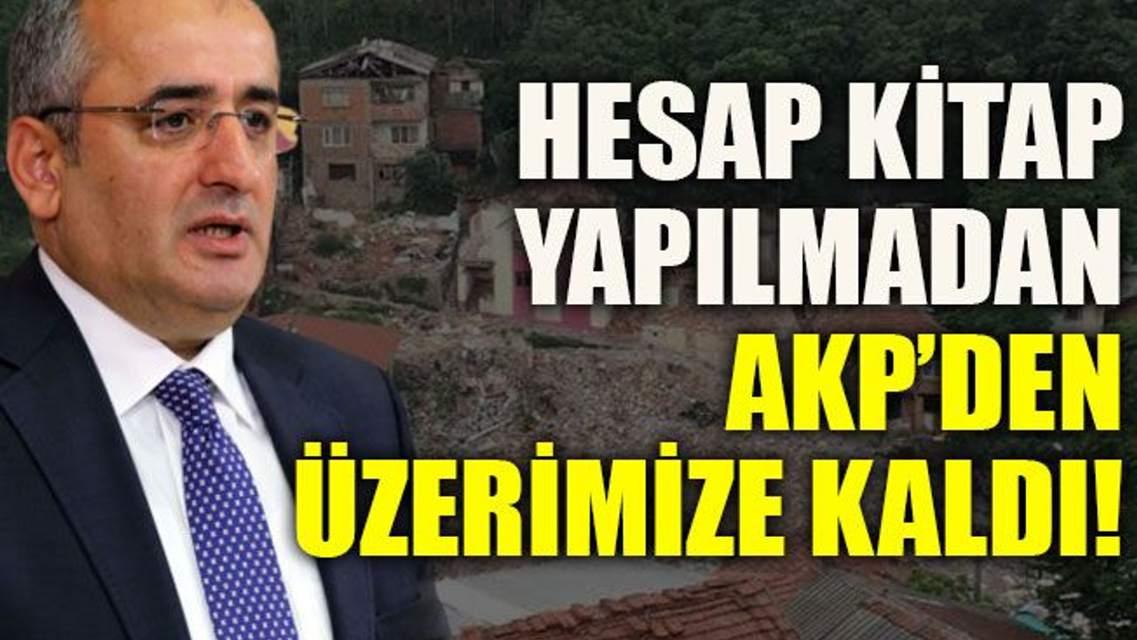 Hesap kitap yapılmadan AKP’den üzerimize kaldı!