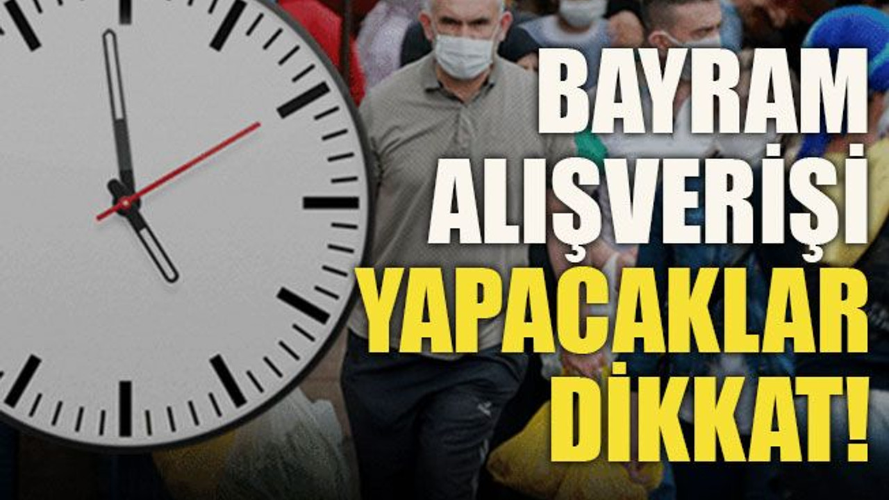 Bayram alışverişi yapacaklar dikkat!