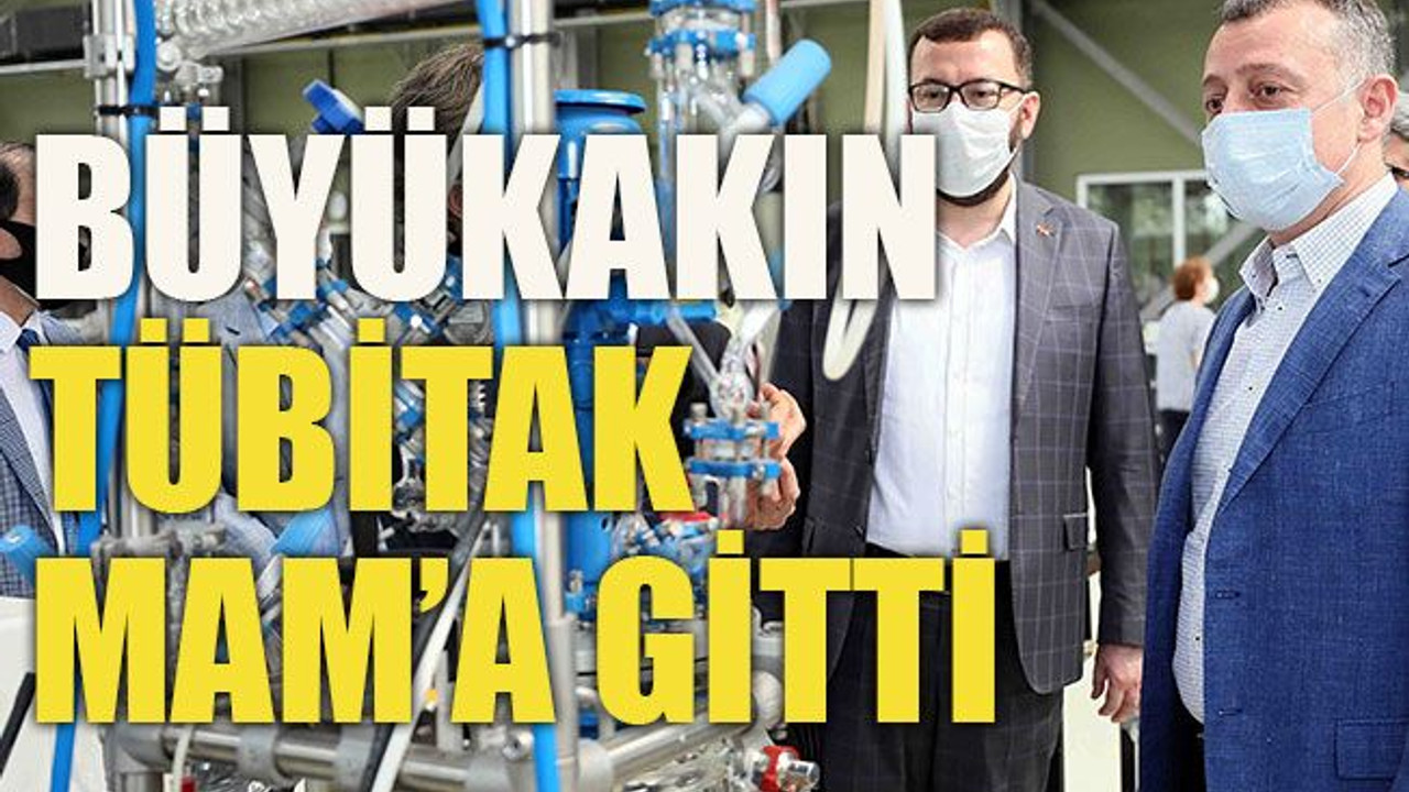 Büyükakın TÜBİTAK MAM’a gitti