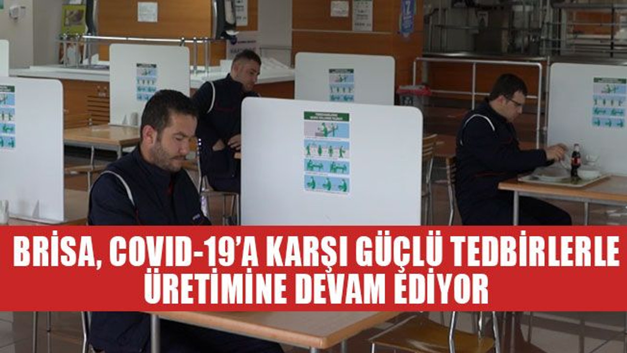Brisa, COVID-19’a karşı güçlü tedbirlerle üretimine devam ediyor