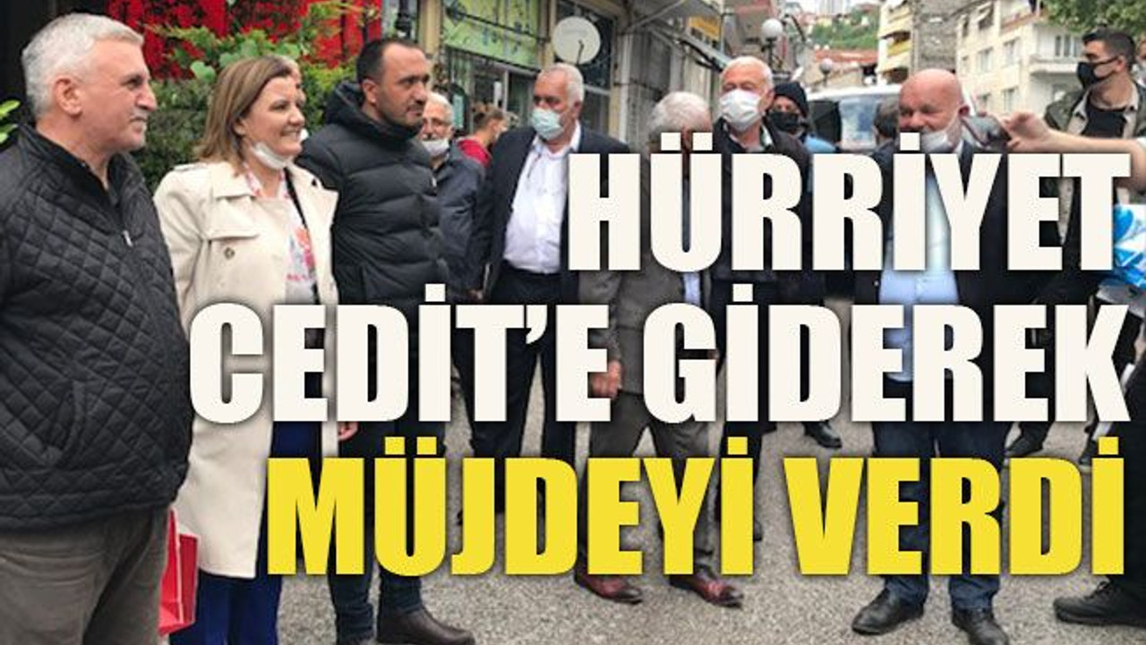 Hürriyet Cedit’e giderek müjdeyi verdi!