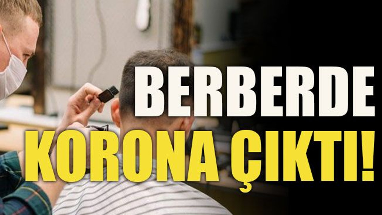 Bir berberde daha korona çıktı!