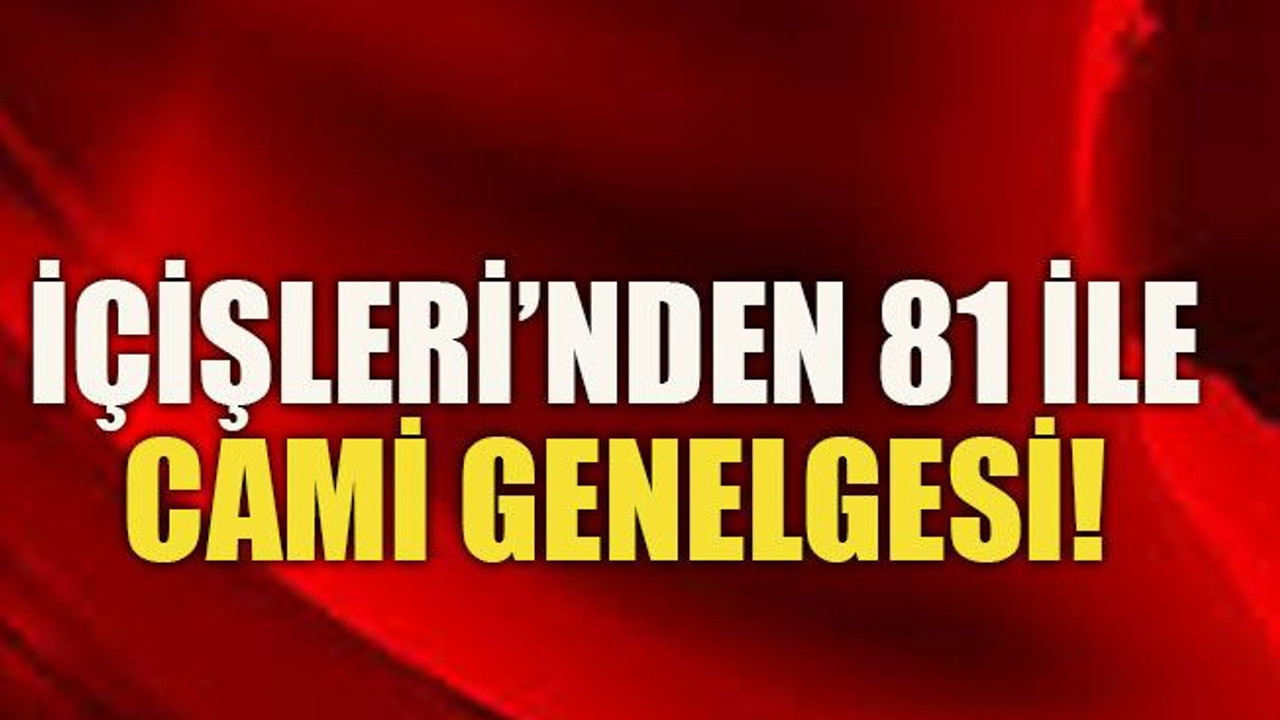 İçişleri’nden 81 ile cami genelgesi!