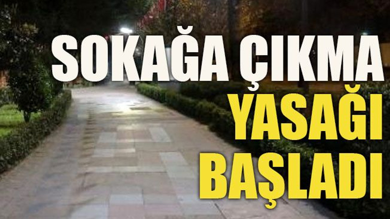 Sokağa çıkma yasağı başladı