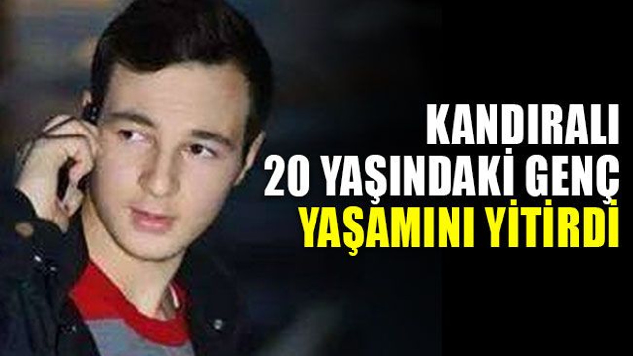 Kandıralı 20 yaşındaki genç yaşamını yitirdi