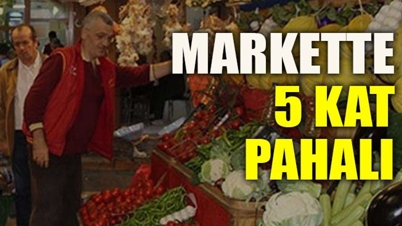 Markette 5 kat pahalı