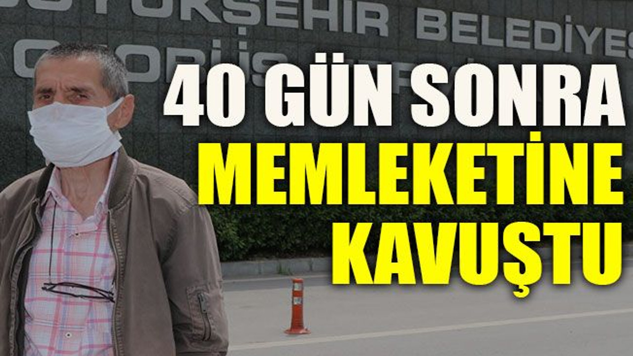 40 Gün Sonra Memleketine Kavuştu