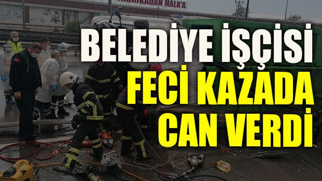 Belediye işçisi feci kazada can verdi