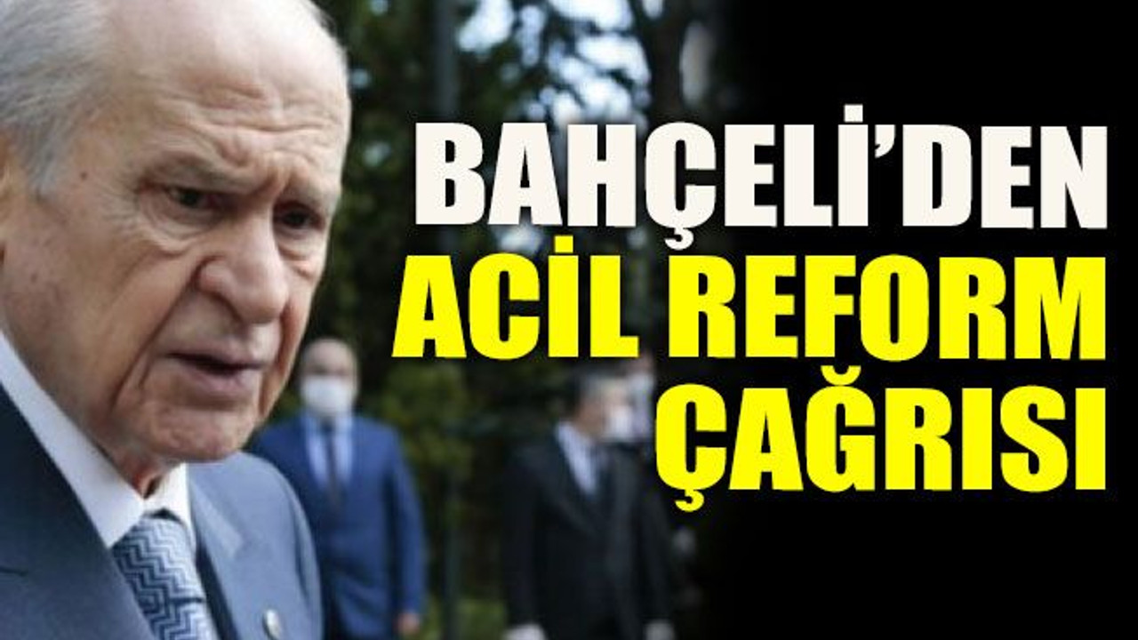 Bahçeli’den acil reform çağrısı