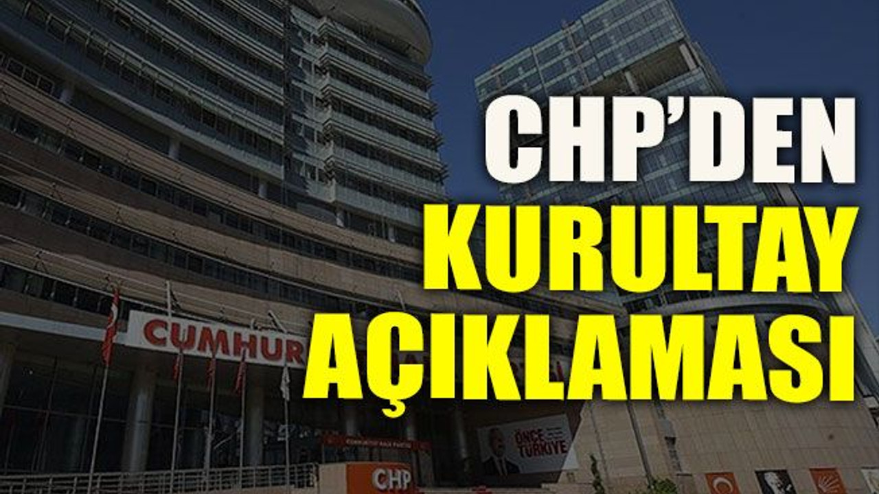 CHP’den kurultay açıklaması