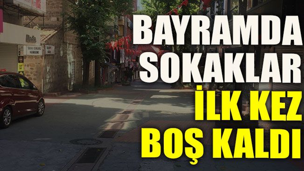 Bayramda sokaklar ilk kez boş kaldı