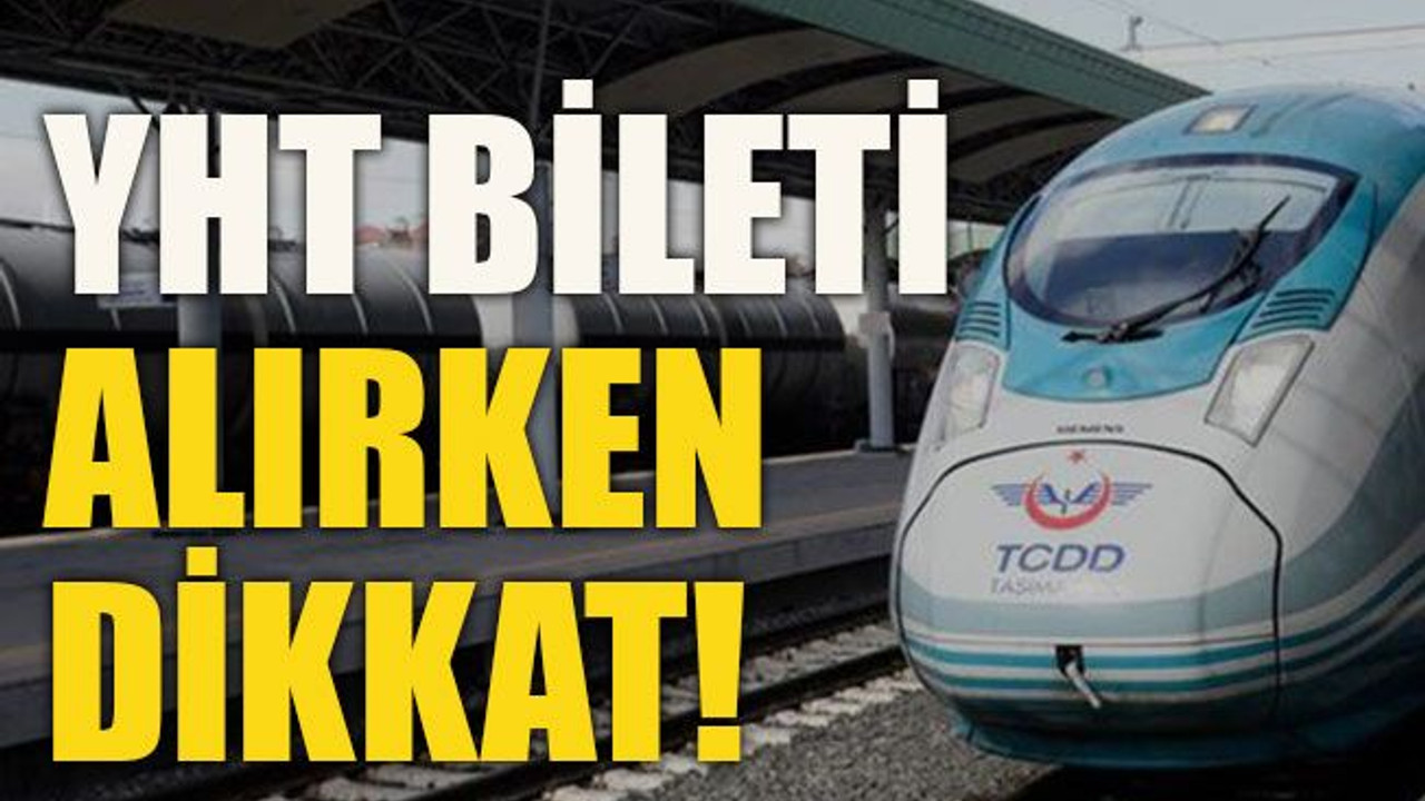 YHT bileti alırken dikkat!