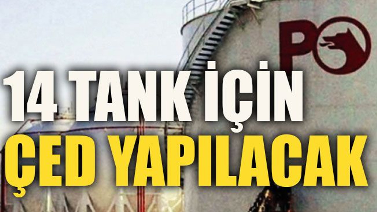 14 tank için ÇED yapılacak