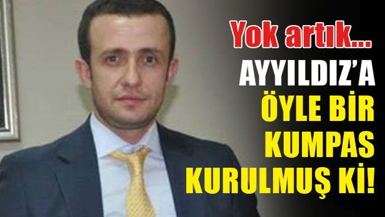 Kurulan kumpas, Ayyıldız’ın başını böyle yakmış!