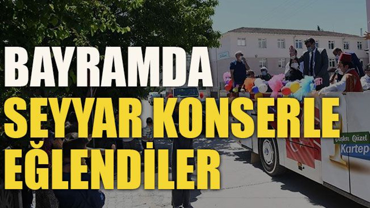 Bayramda seyyar konserle eğlendiler