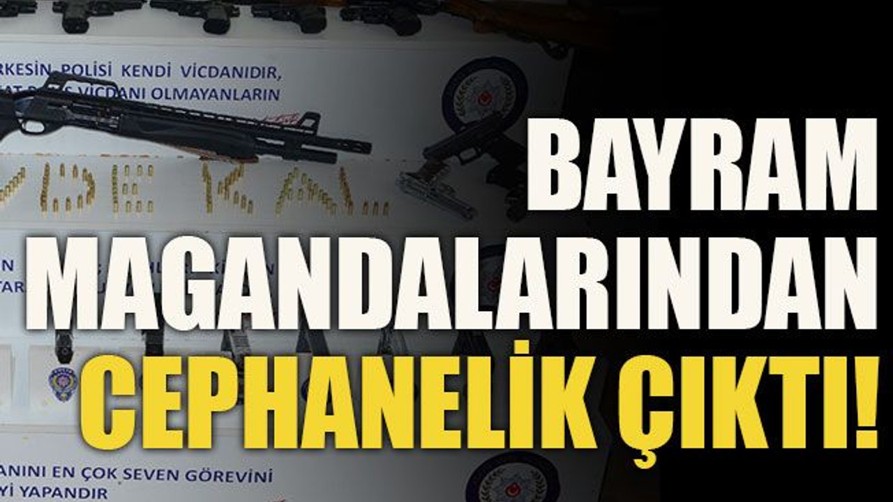 Bayram magandalarından cephanelik çıktı!