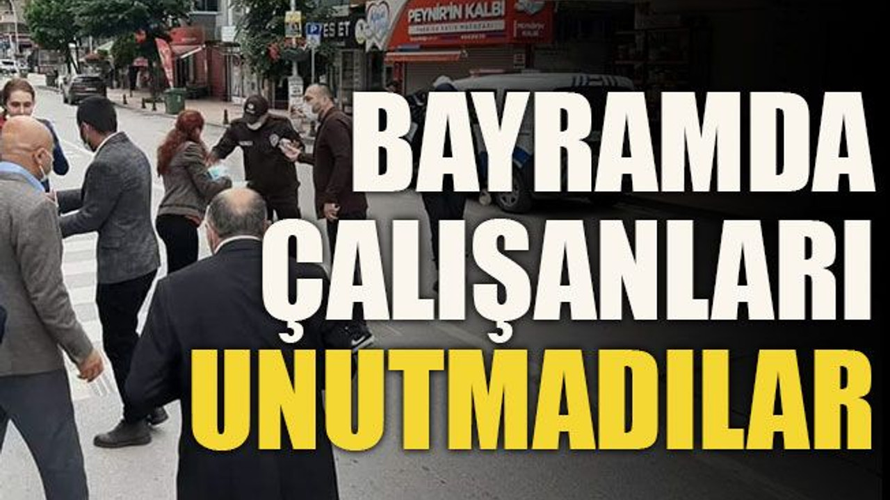 Bayramda çalışanları unutmadılar
