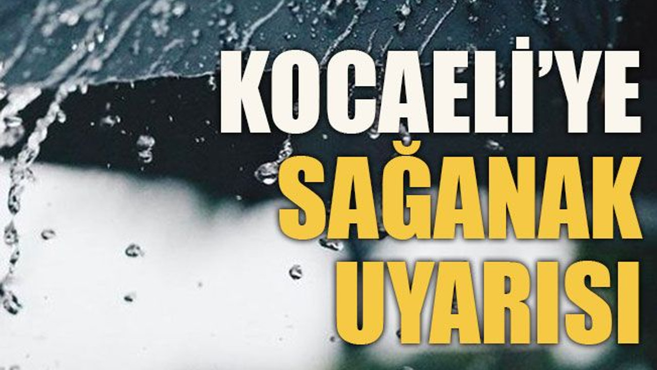 Kocaeli’ye sağanak uyarısı