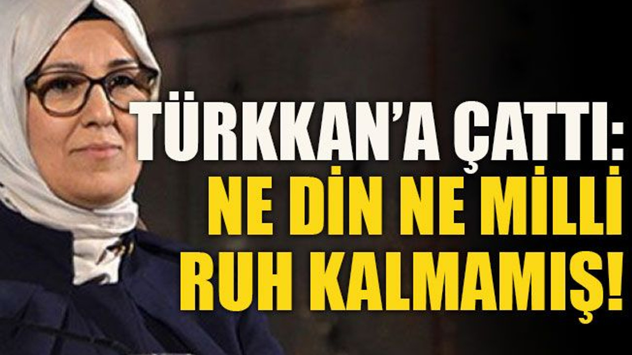 Türkkan’a çattı: Ne din ne milli ruh kalmamış!