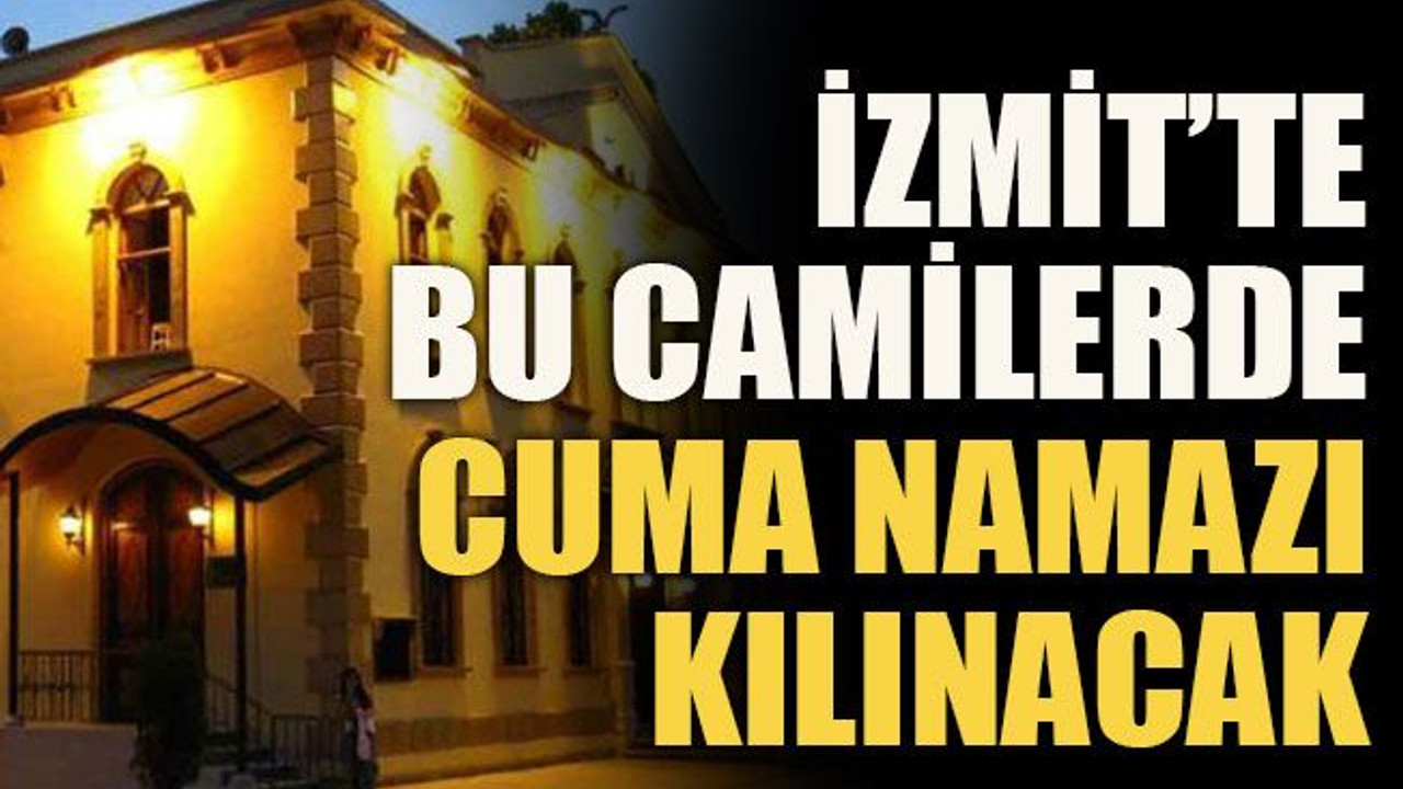 İzmit’te bu camilerde cuma namazı kılınacak