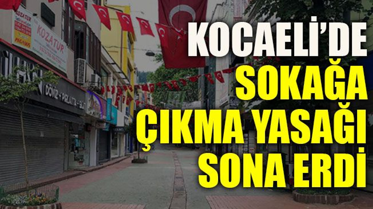 Kocaeli’de sokağa çıkma yasağı sona erdi