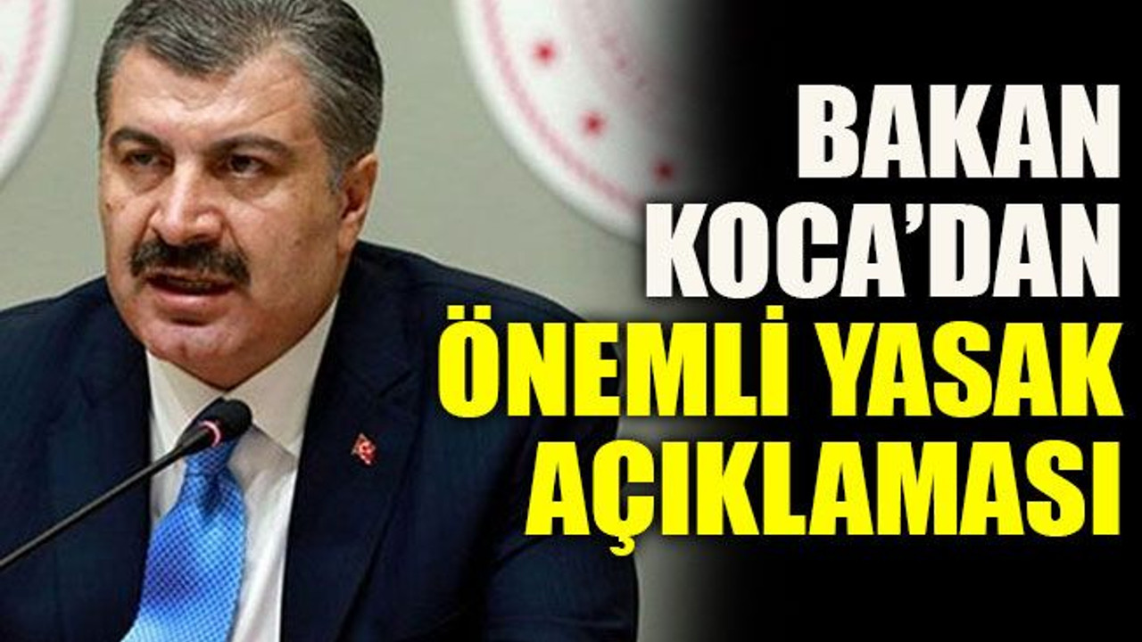 Bakan Koca’dan önemli yasak açıklaması