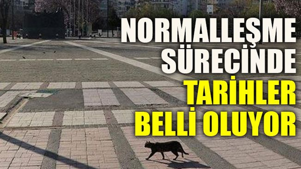 Normalleşme sürecinde tarihler belli oluyor