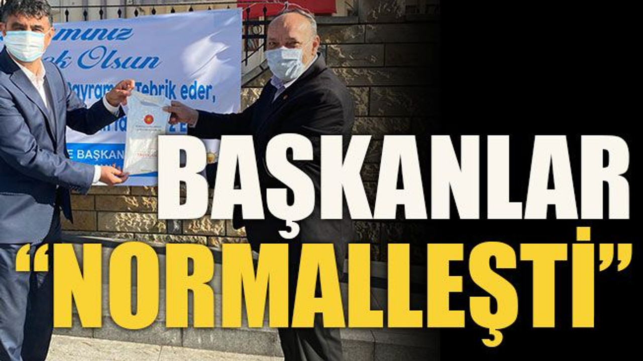Başkanlar “normalleşti”