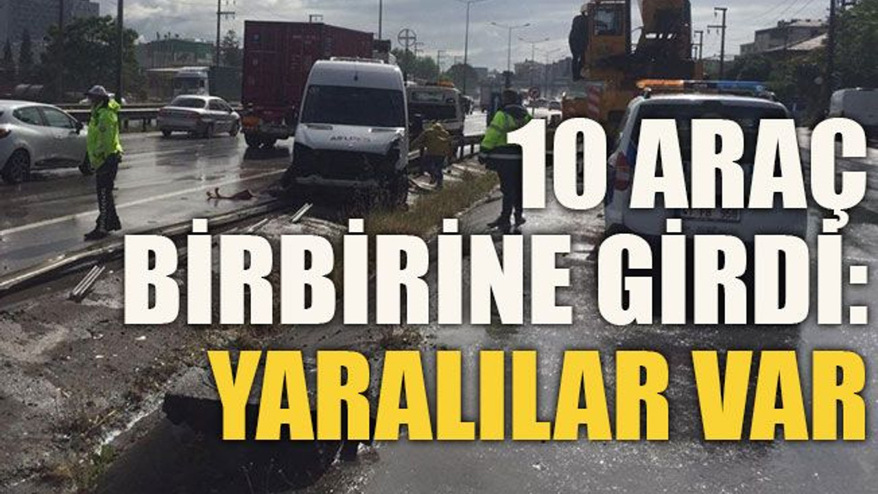 10 araç birbirine girdi: Yaralılar var
