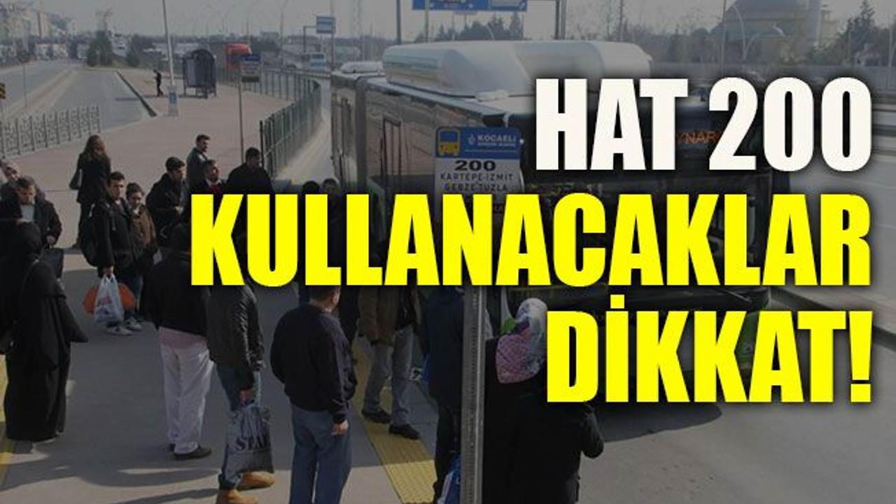 Hat 200 kullanacaklar dikkat!