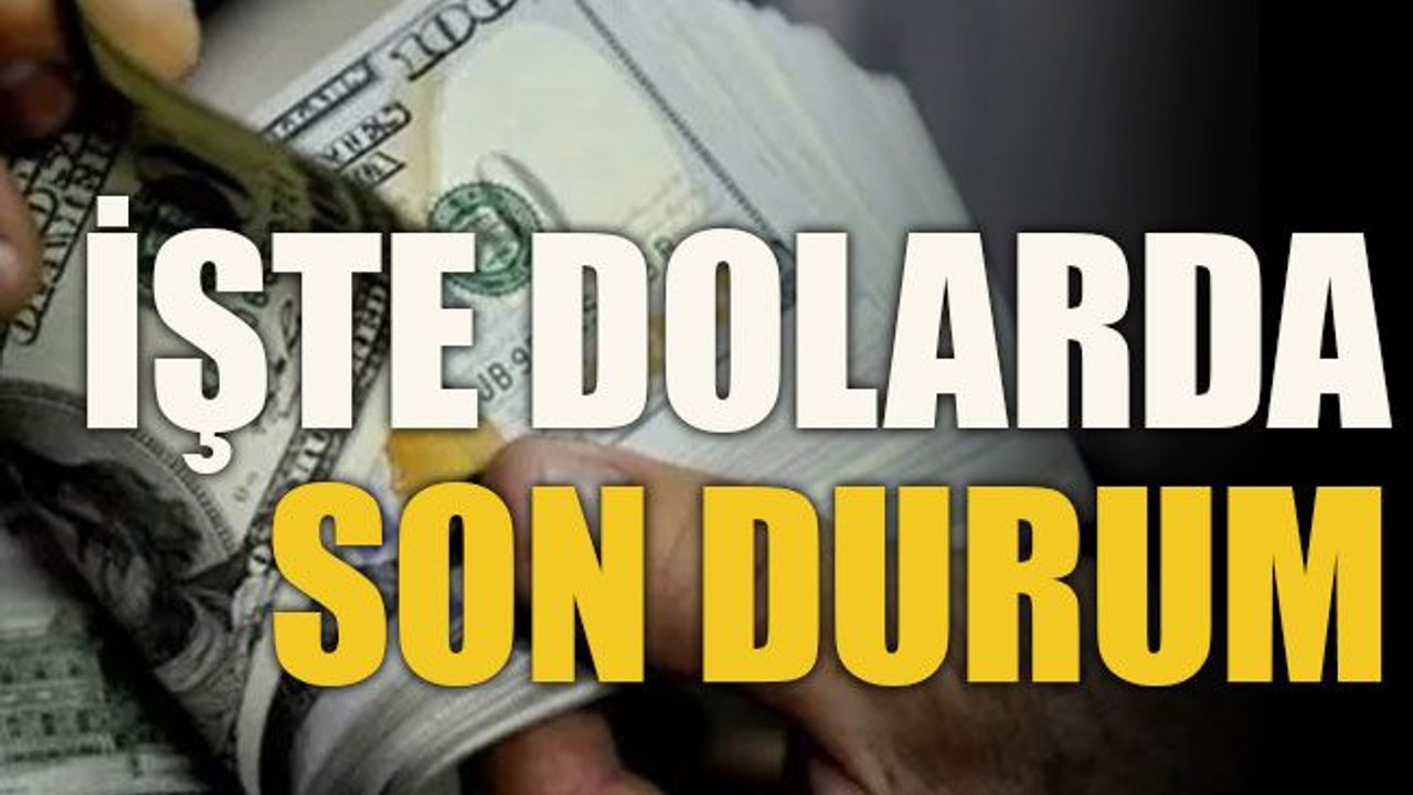 İşte dolarda son durum
