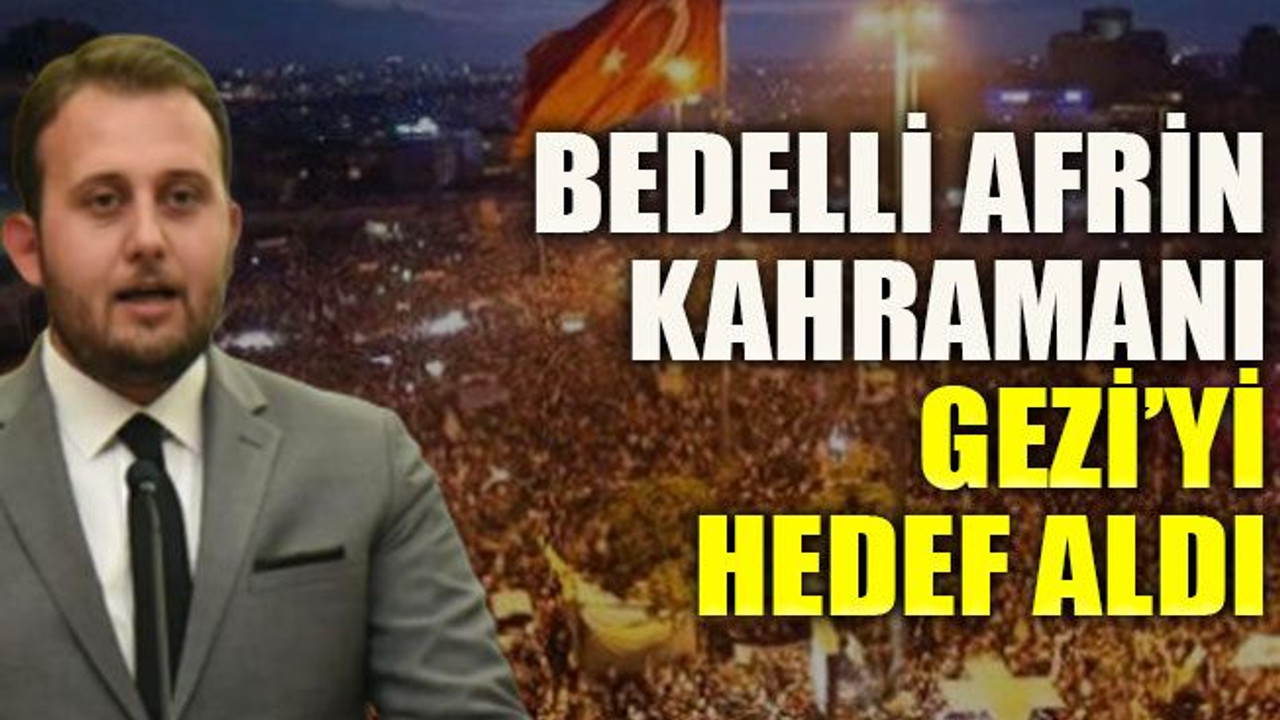 Bedelli Afrin kahramanı Gezi’yi hedef aldı
