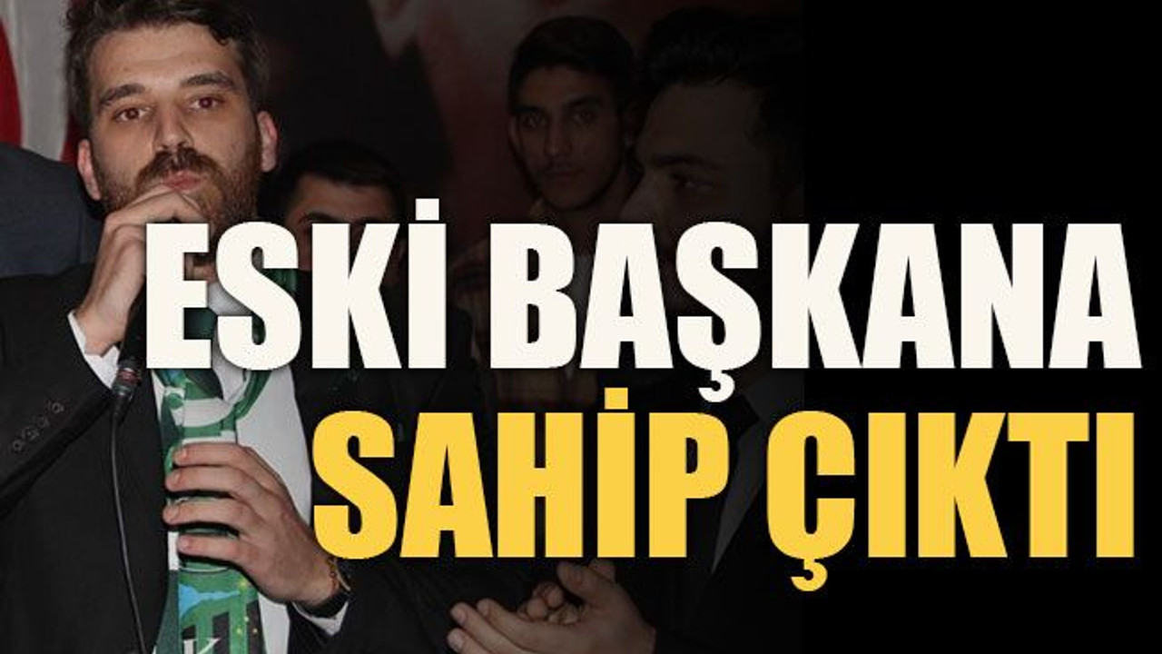 Eski başkana sahip çıktı