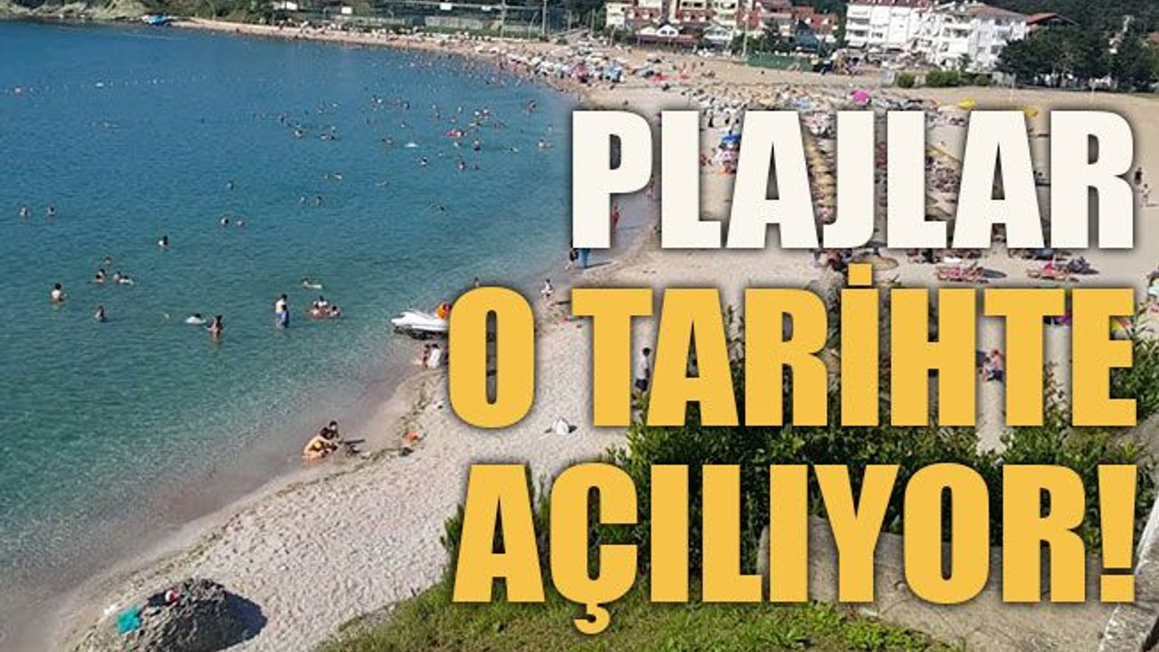 Plajlar o tarihte açılıyor!