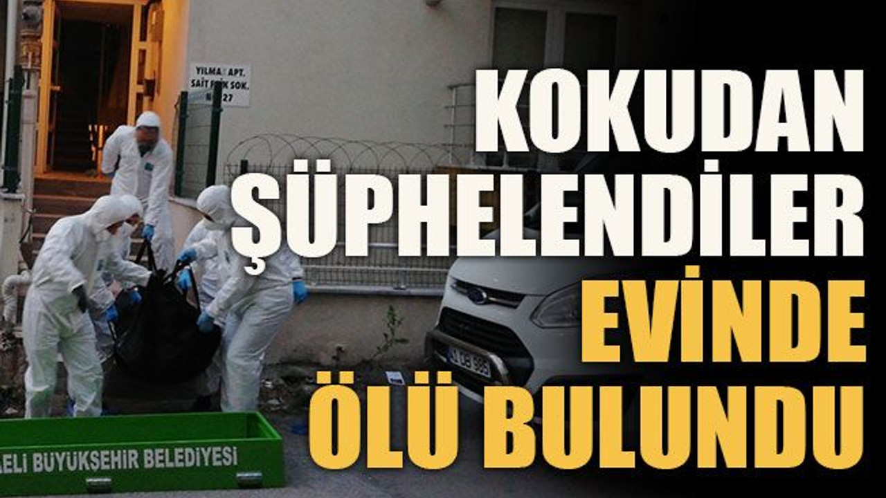Kokudan şüphelendiler evinde ölü bulundu