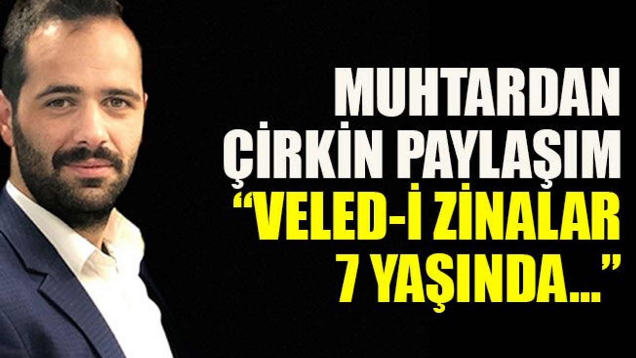Muhtardan çirkin paylaşım