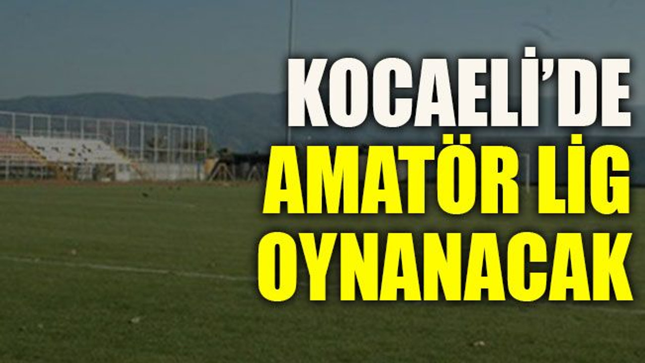Kocaeli’de amatör lig oynanacak