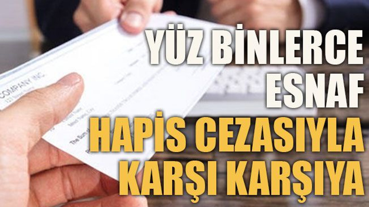 Yüz binlerce esnaf hapis cezasıyla karşı karşıya