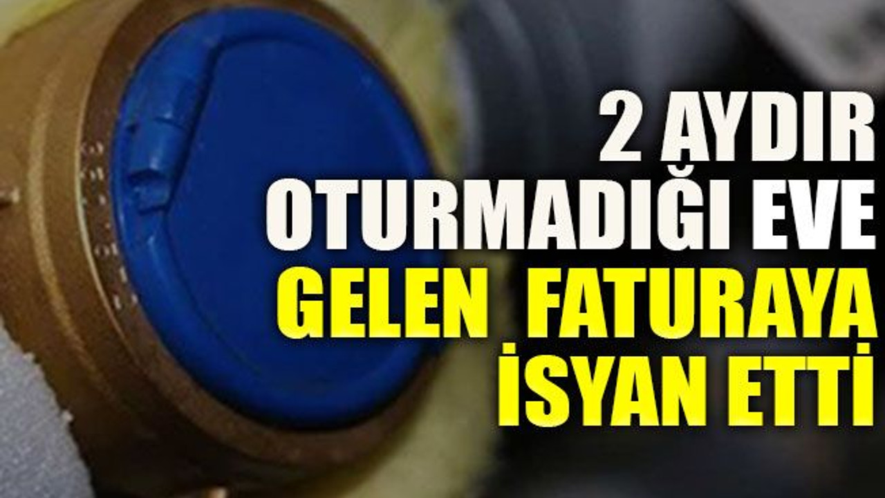 Kocaeli’de 2 aydır oturmadığı eve gelen faturaya isyan etti