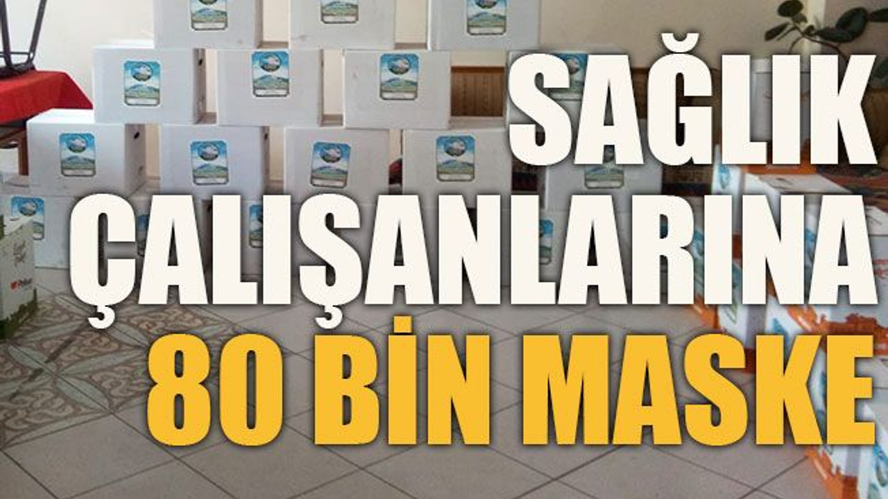 Sağlık çalışanlarına 80 bin maske