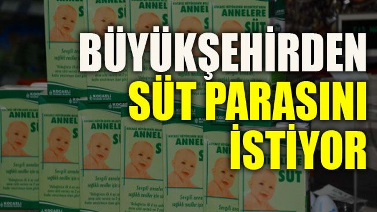 Büyükşehir’den süt parasını istiyor