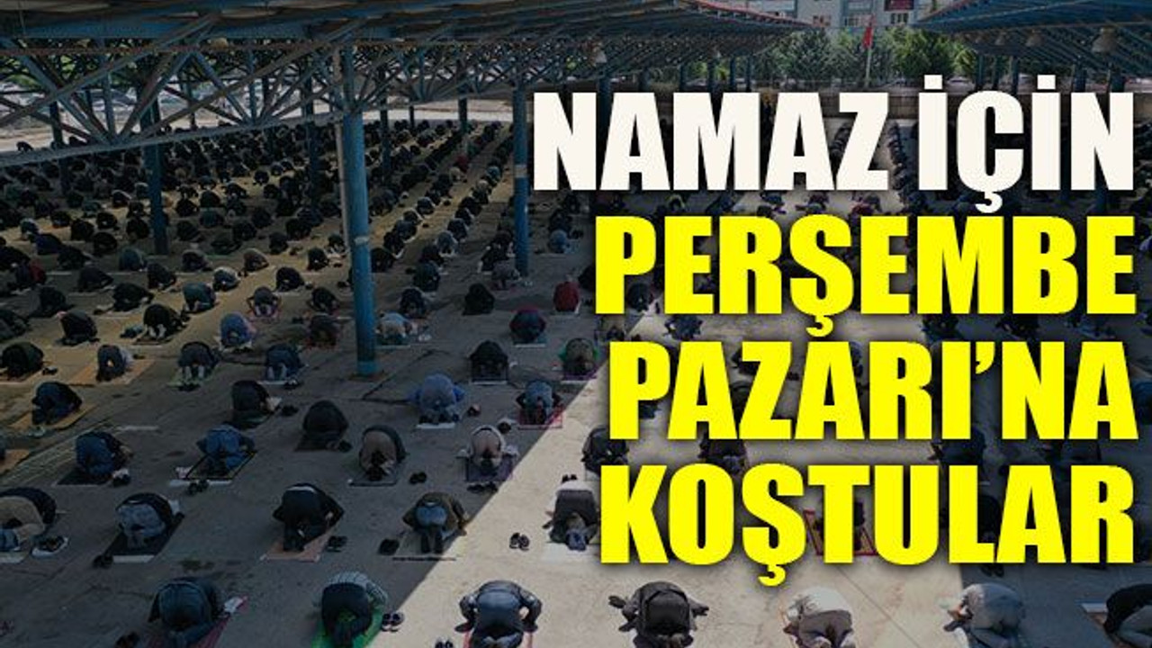 Namaz için Perşembe Pazarı’na koştular