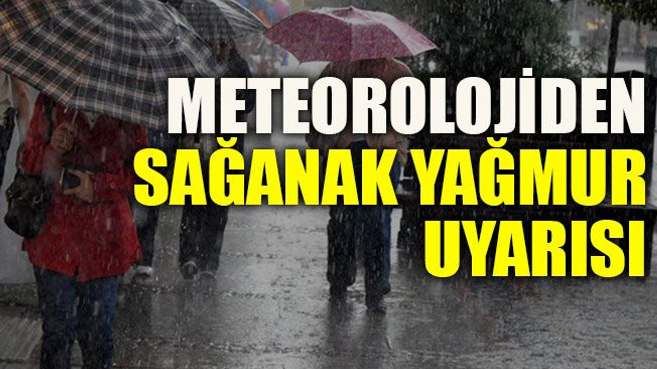Meteorolojiden sağanak yağmur uyarısı