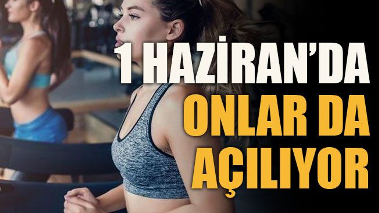 1 Haziran’da onlar da açılıyor
