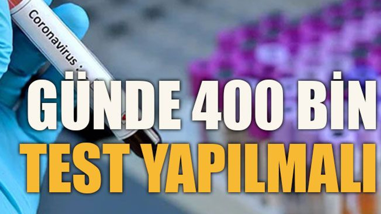Günde 400 bin test yapılmalı
