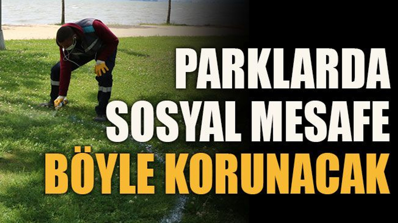 Parklarda sosyal mesafe böyle korunacak