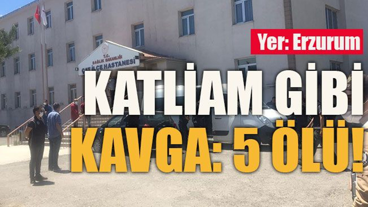 Yer: Erzurum Katliam gibi kavga: 5 ölü!