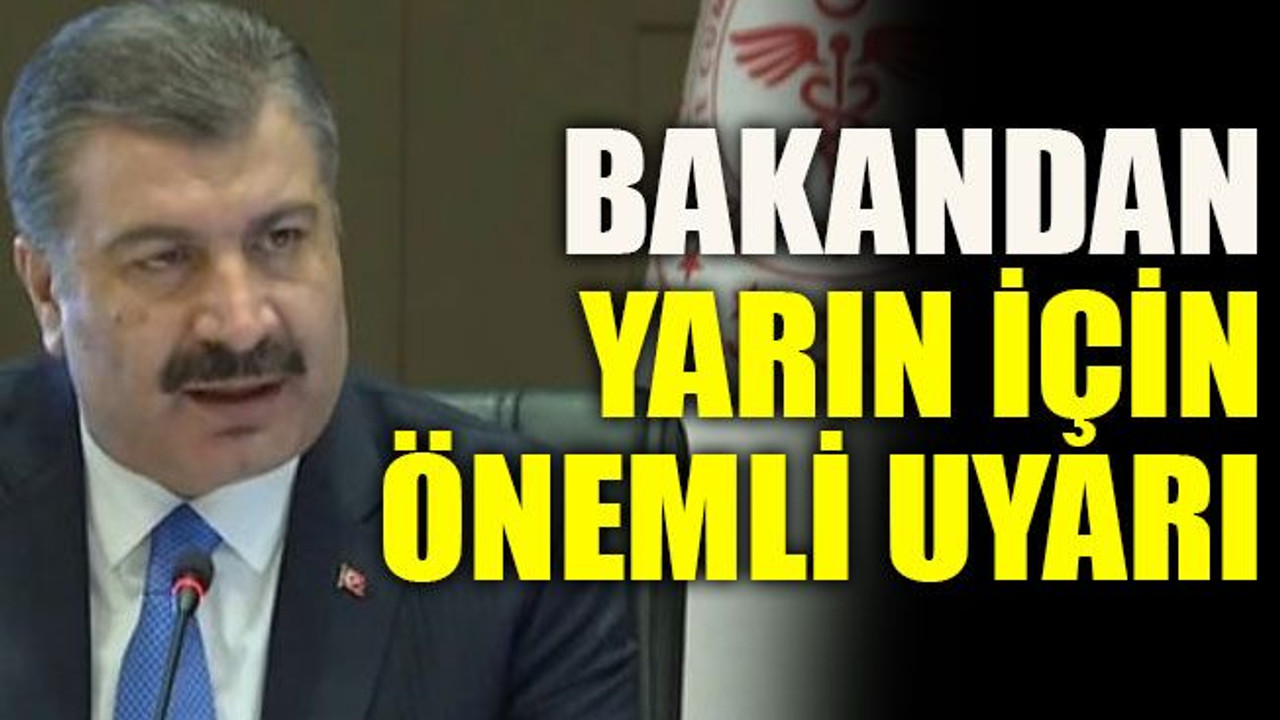 Bakandan yarın için önemli uyarı