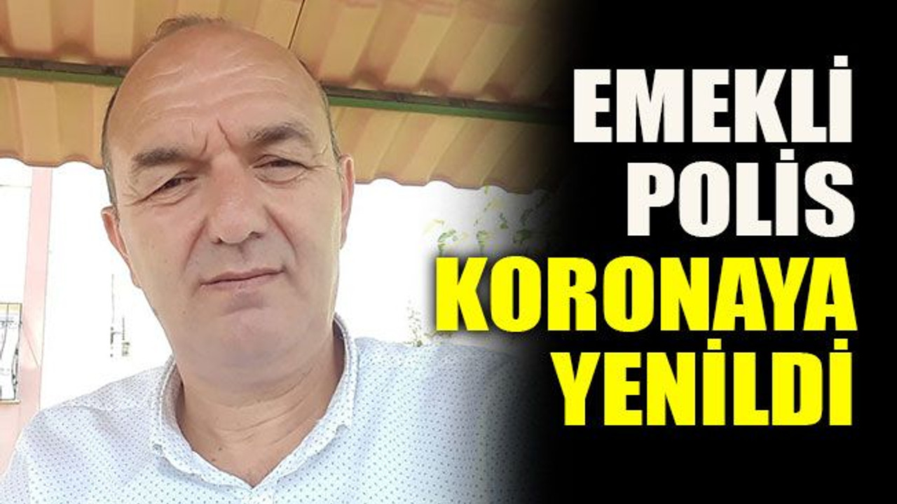 Emekli polis koronaya yenildi